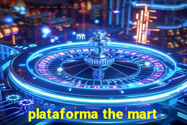 plataforma the mart